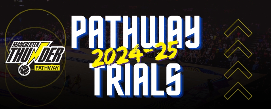 Manchester Thunder Netball Pathway Trials 2024/25